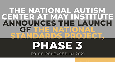 The National Autism Center at May Institute announces the launch of the National Standards Project, Phase 3 to be released in 2021